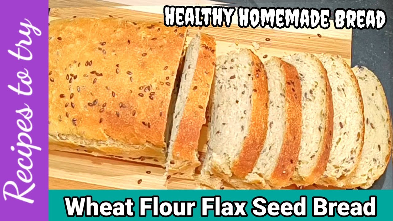 Wheat Bread With Flax Seeds Healthy Homemade Bread Recipe Soft & Tasty Bread Bread Recipe