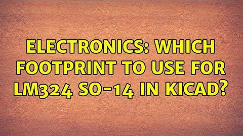 Electronics: Which footprint to use for LM324 SO-14 in KiCad? (2 Solutions!!)
