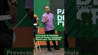 Provocação ou estratégia antes de Santos x Palmeiras? Neymar quer “SE DIVERTIR” #shorts