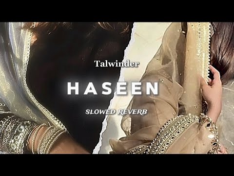 Haseen -Talwinder (slowed & reverb)