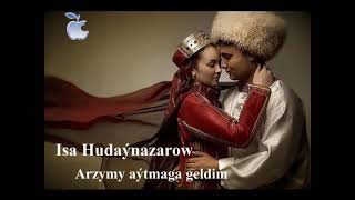 İsa Hudaynazarow - Arzymy aytmaga geldim