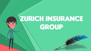 What is Zurich Insurance Group?, Explain Zurich Insurance Group, Define Zurich Insurance Group