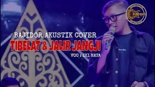 TIBELAT MEDLEY JALIR JANGJI | BAJIDOR AKUSTIK COVER | LEGIT JAYA