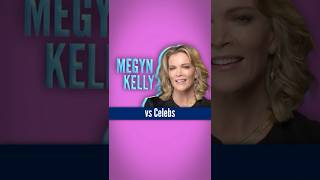 Megyn Kelly vs Celebs