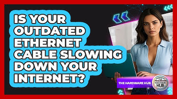Is Your Outdated Ethernet Cable Slowing Down Your Internet? - The Hardware Hub