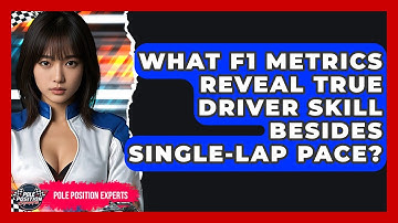 What F1 Metrics Reveal True Driver Skill Besides Single-lap Pace? - Pole Position Experts