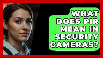 What Does PIR Mean In Security Cameras? - SecurityFirstCorp.com