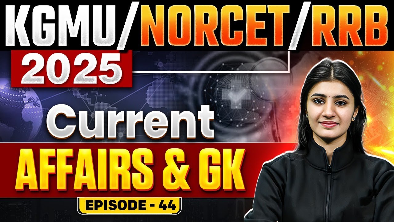 Current Affairs & GK For NORCET 9 / KGMU Nursing / RRB 2025 | EP. 44
