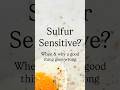 Sulfur Sensitive? Here's Why