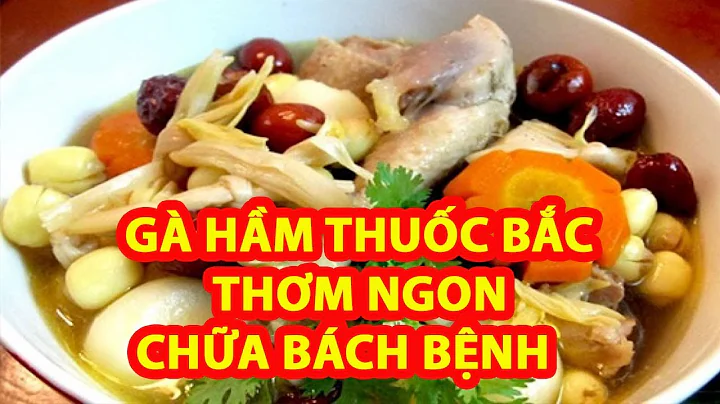 Top 10 gà hầm thuốc bắc hạt sen