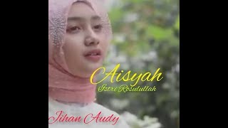 AISYAH ISTRI ROSULULLAH - JIHAN AUDY ( COVER)