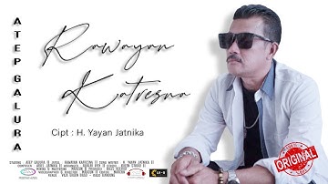 ATEP GALURA  - RAWAYAN KATRESNA |  NEW SINGLE Karya Cipta H. Yayan Jatnika || Official Musik & Video