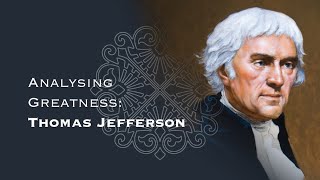 Analysing Greatness - Thomas Jefferson