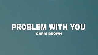 Problem With You - Chris Brown ( Lyrics )