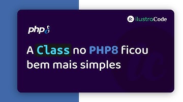 A CLASS no PHP8  ficou bem mais simples | ilustraCode