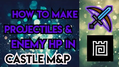 How To Make Projectiles And Enemy Hp In Castle Make And Play! - HunterSlayer - Part 6
