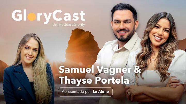 Podcast com SAMUEL VAGNER e THAYSE PORTELA || Glor...
