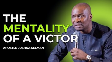 THE MENTALITY OF A VICTOR APOSTLE JOSHUA SELMAN