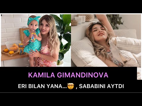 KAMILA GIMANDINOVA ERI bilan yana… Sababini aytdi