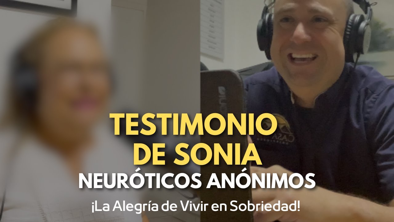 Neuróticos Anónimos, testimonio de Sonia. ¿Cómo llegué a Neuróticos Anónimos y como me ha ayudado?
