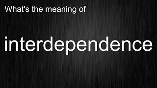 Discovering The Meaning And Pronunciation Of "interdependence"!