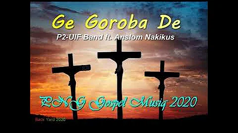 Ge Goroba De-P2-UIF Band ft. Anslom Nakikus