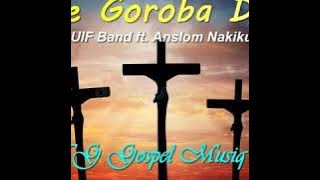 Ge Goroba De-P2-UIF Band ft. Anslom Nakikus