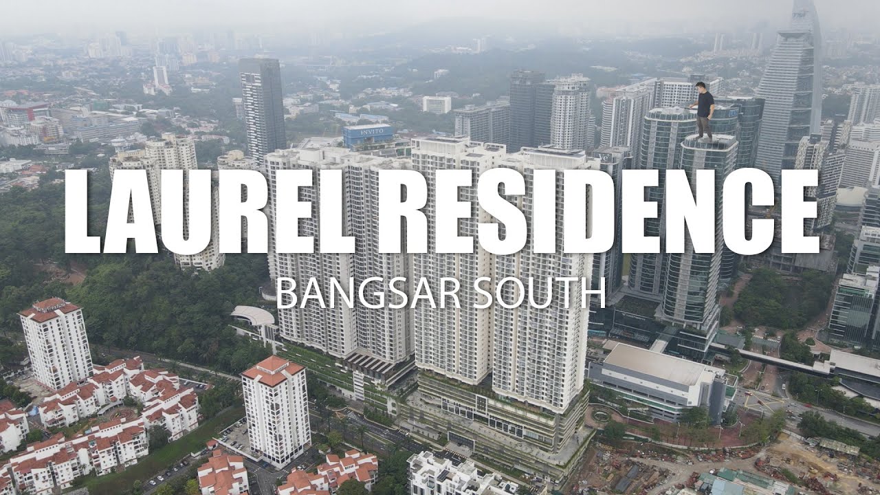 PROPERTY REVIEW #384 | LAUREL RESIDENCE, BANGSAR SOUTH