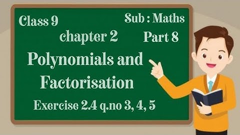 class 9 | chapter 2 | polynomials and factorisation | exercise 2.4 q.no 3 , 4 ,5