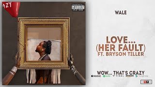 Wale - Love... [Her Fault] Ft. Bryson Tiller (Wow... that's crazy)