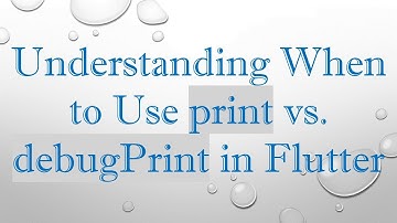 Understanding When to Use print vs. debugPrint in Flutter