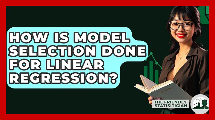 How Is Model Selection Done For Linear Regression? - The Friendly Statistician