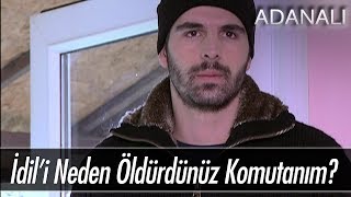 İdil'i neden öldürdünüz komutanım? - Adanalı