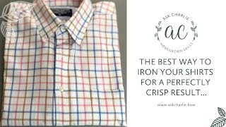 Ask Charlie - The best way to iron your shirts for a perfectly crisp result...