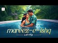 Mareez E Ishq Lofi Flip ZiD Arijit Singh Sharib Toshi Lofi Songs Hindi Silent Ocean Mareez E Ishq Lofi Flip ZiD Arijit Singh Sharib Toshi Lofi Songs Hindi Silent Ocean