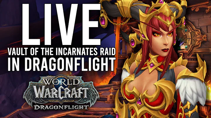 THE FIRST RAID OF DRAGONFLIGHT: VAULT OF THE INCARNATES IS OPEN! - WoW: Dragonflight (Livestream)