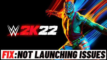 How to Fix WWE 2K22 not Launching Issue