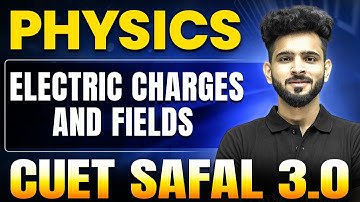 Electric Charges and Fields | Physics for CUET 2025 | CUET SAFAL 3.0🔥