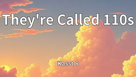 Kasst 8 - They're Called 110s (Lyrics)