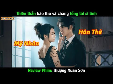 Thiên thần báo thù và chàng tổng tài si tình - Review Phim Thượng Xuân Sơn