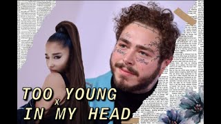 Too Young x In My Head | Mashup of Post Malone - Ariana Grande