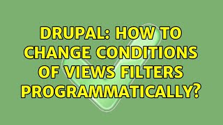 Drupal: How to change conditions of views filters programmatically (2 Solutions!!)