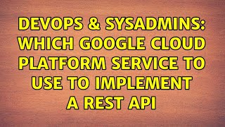 DevOps & SysAdmins: Which Google Cloud Platform service to use to implement a REST API