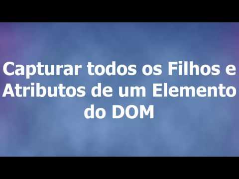 Javascript 12 - 7 - Capturar todos os Filhos e Atributos de um Elemento do DOM