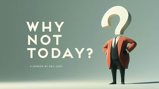 Eric Ludy - Why Not Today? (Sermon)