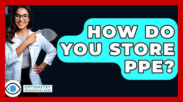 How Do You Store PPE? - Optometry Knowledge Base