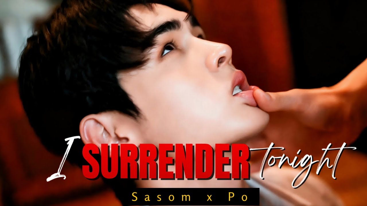 【BL 】🔥I SURRENDER TONIGHT🎶 ►Sasom ✘ Po  ||Peach Lover🫦 ( Thai  BL)|| BL FMV ||ongoing bl series