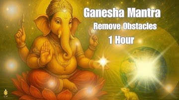 Remove Obstacles & Unlock Prosperity | Sacred Ganesha Mantras (1 Hour)