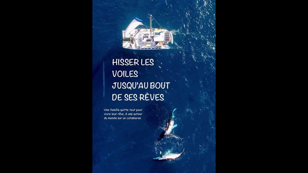 UN TOUR DU MONDE EN 6 ANS, EN CATAMARAN ET EN FAMILLE  ! HISSER LES VOILE JUSQU'AU BOUT DE SES RÊVES
