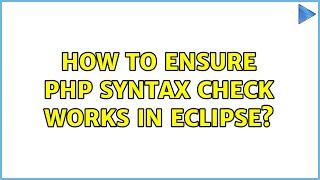 How to ensure php syntax check works in eclipse?